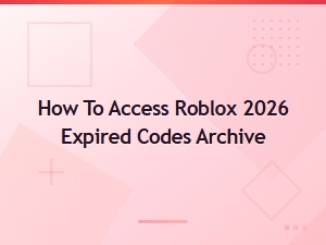 Roblox 2026 Expired Codes Archive: How to Access and Find Old Codes