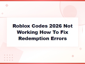 Roblox Codes 2026 Not Working? How to Fix Redemption Errors Fast